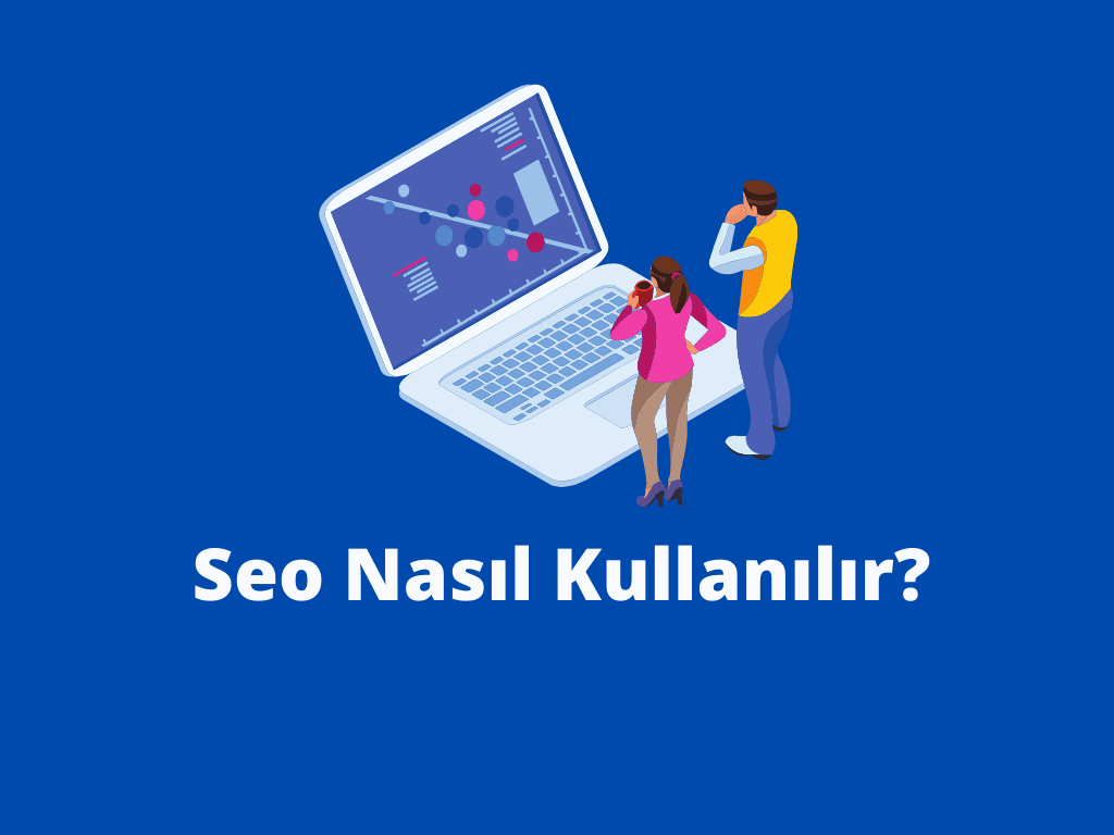 Seo Nasıl Kullanılır? Seo Nasıl Kullanılır