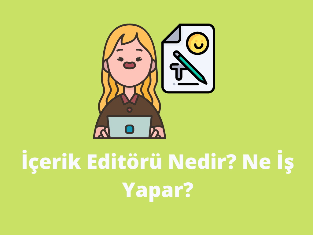 İçerik Editörü Nedir? Ne İş Yapar? İçerik Editörü Nedir