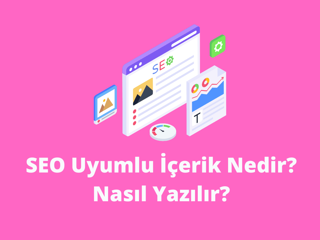 SEO Uyumlu İçerik Nedir? Nasıl Yazılır? SEO Uyumlu İçerik Nedir