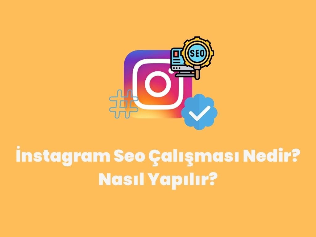 İnstagram Seo Çalışması Nedir? Nasıl Yapılır? instagram seo çalışması