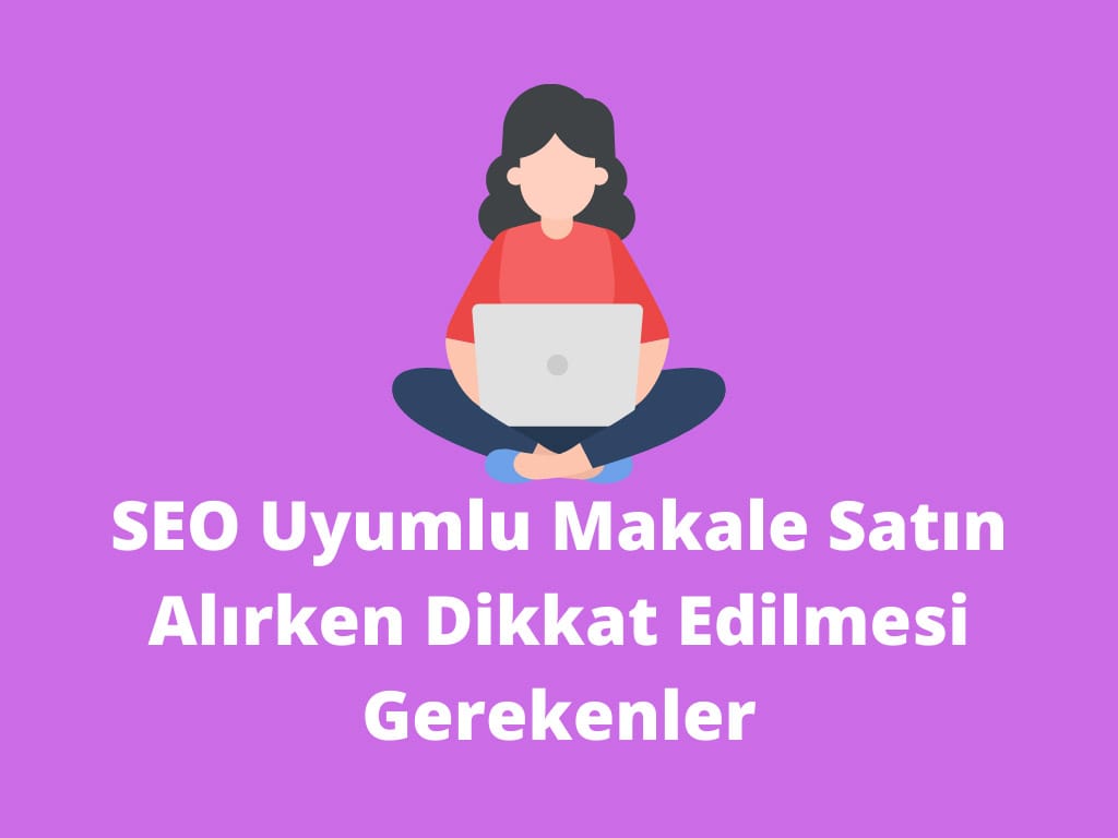 SEO Uyumlu Makale Satın Alırken Dikkat Edilmesi Gerekenler