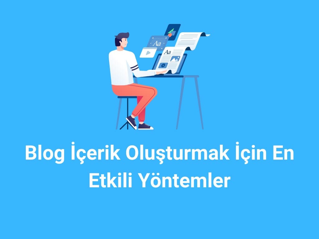 Blog İçerik Oluşturmak İçin En Etkili Yöntemler