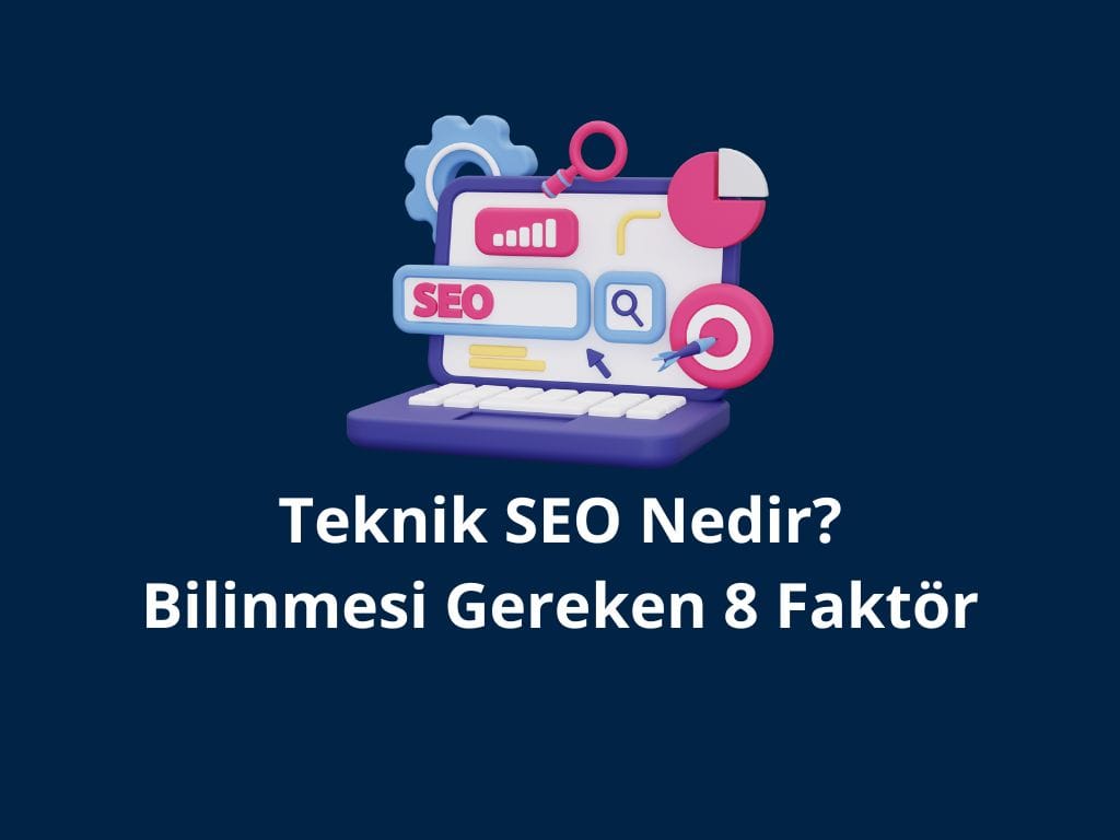 Teknik SEO Nedir? Bilinmesi Gereken 8 Faktör teknik seo