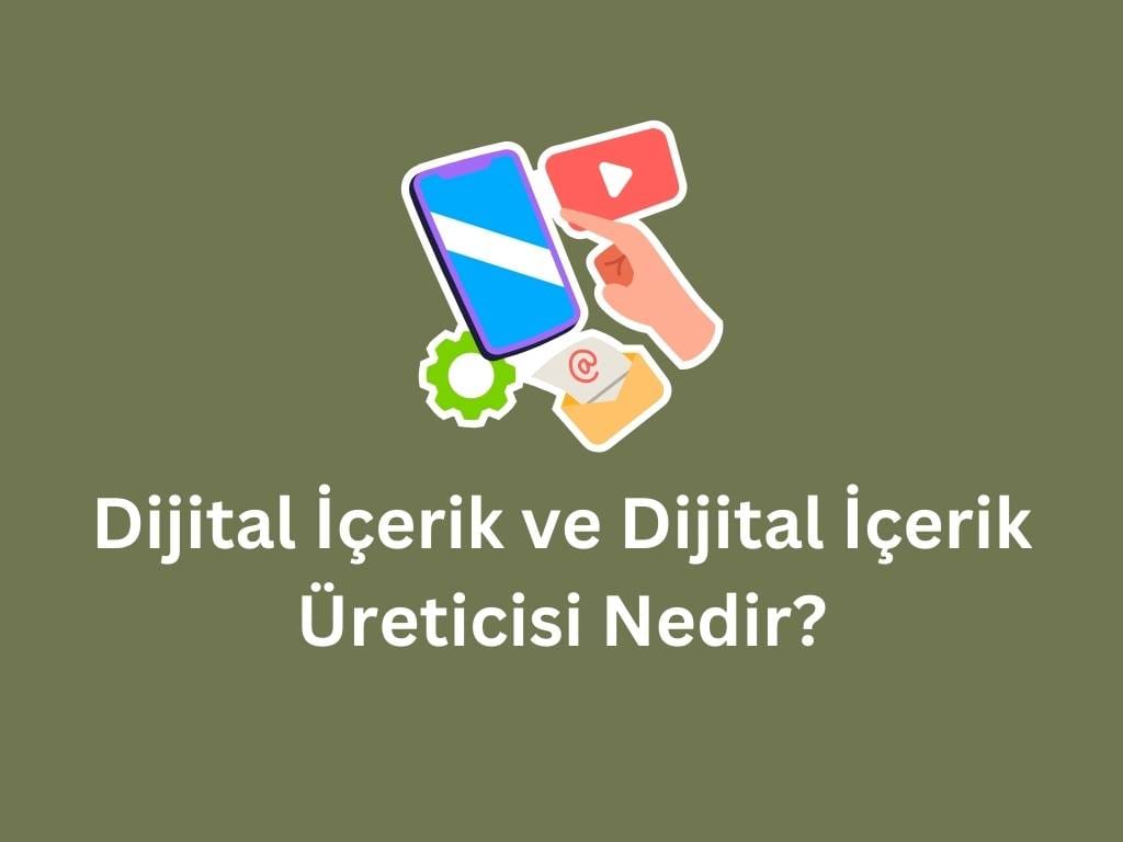Dijital İçerik Nedir? Dijital İçerik Üreticisi Neler Yapar? dijital içerik nedir