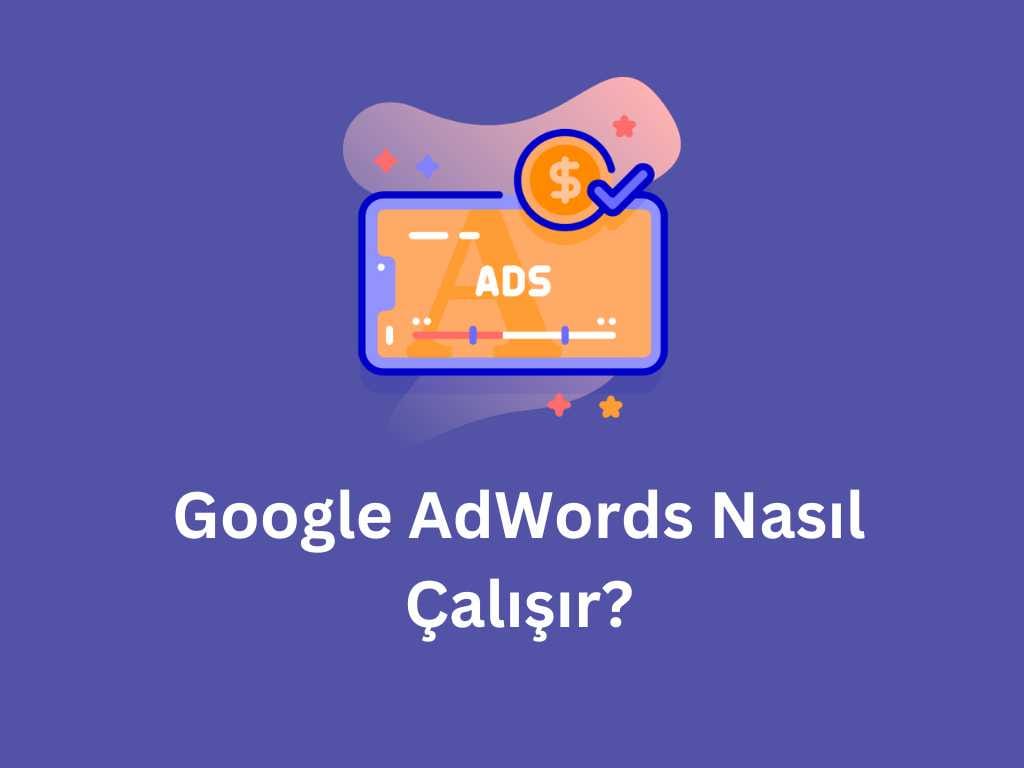 Google AdWords Nasıl Çalışır? Google AdWords