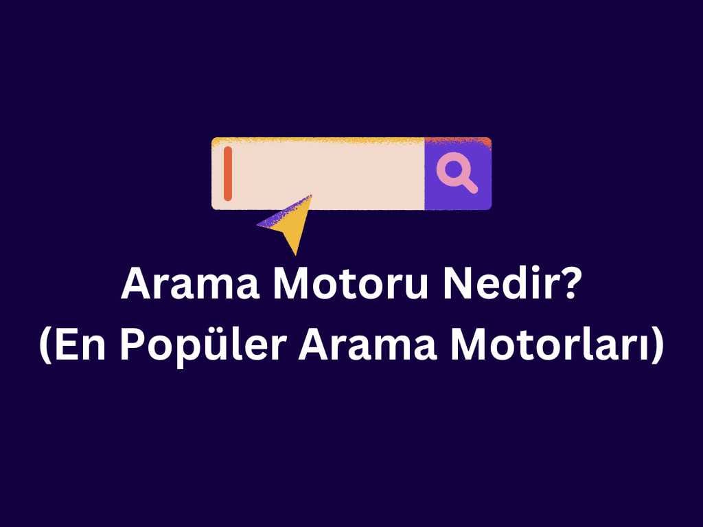Arama Motoru Nedir? (En Popüler Arama Motorları) arama motoru