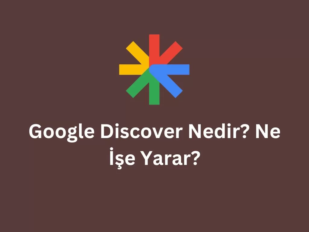 Google Discover Nedir?