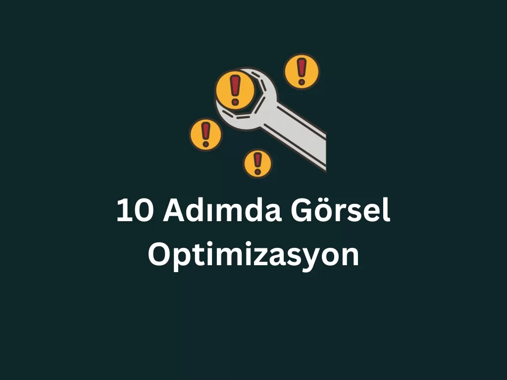 10 Adımda Görsel Optimizasyon görsel optimizasyon