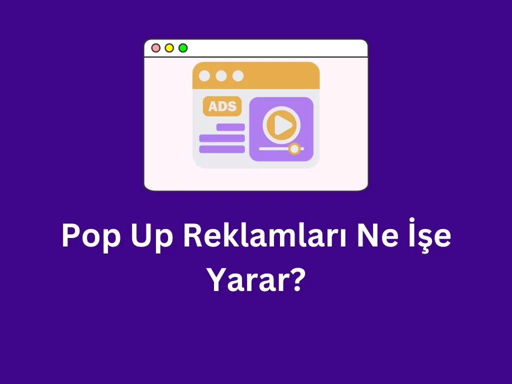 Pop-Up Reklamları Ne İşe Yarar? Pop-Up Reklamları
