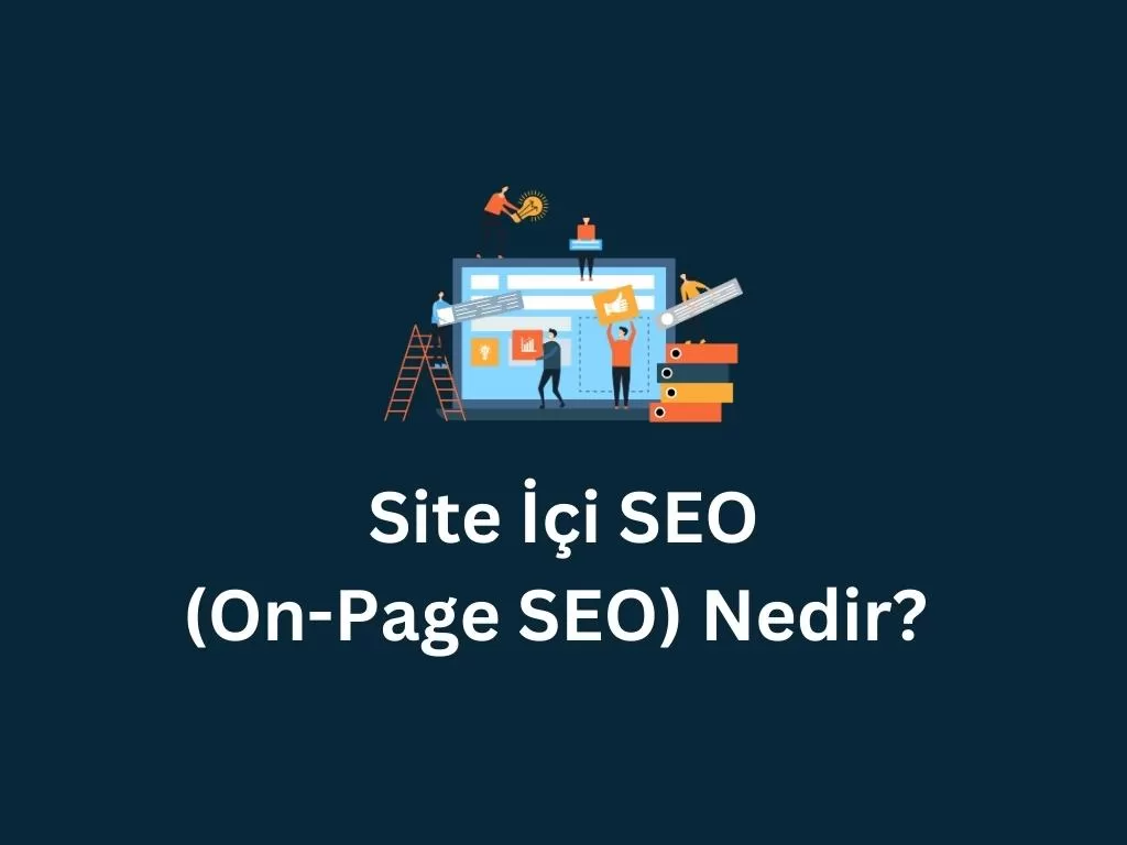 Site İçi SEO (On-Page SEO) Nedir? Site içi SEO