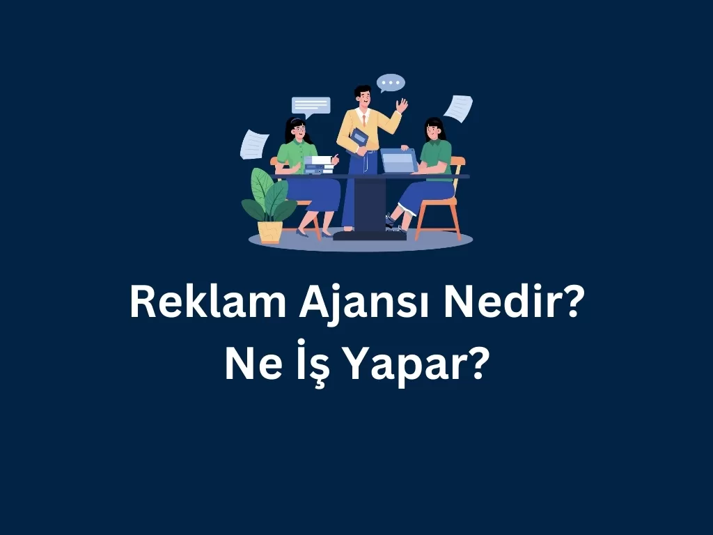 Reklam Ajansı Nedir? Ne İş Yapar? reklam ajansı