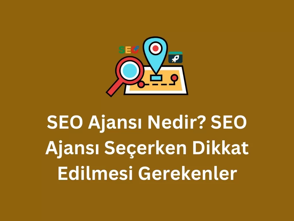 SEO Ajansı Nedir? SEO Ajansı Seçerken Dikkat Edilmesi Gerekenler SEO Ajansı