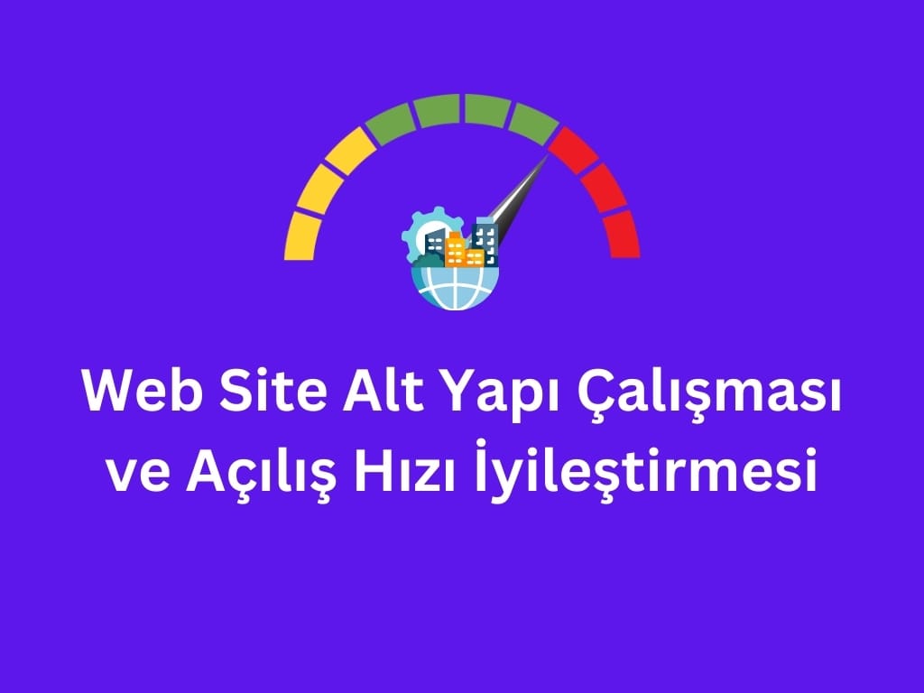 Web Site Alt Yapı Çalışması ve Açılış Hızı İyileştirmesi